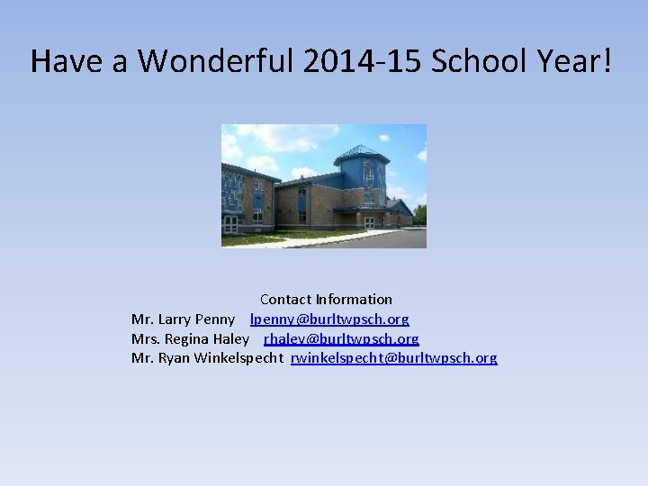 Have a Wonderful 2014 -15 School Year! Contact Information Mr. Larry Penny lpenny@burltwpsch. org