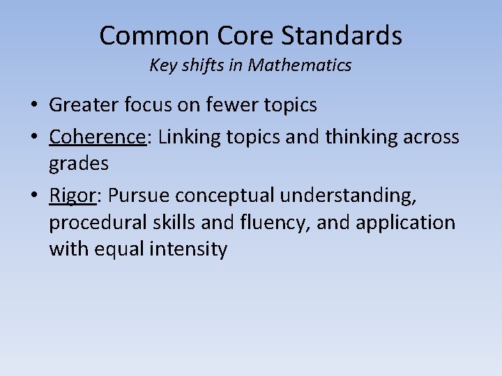 Common Core Standards Key shifts in Mathematics • Greater focus on fewer topics •