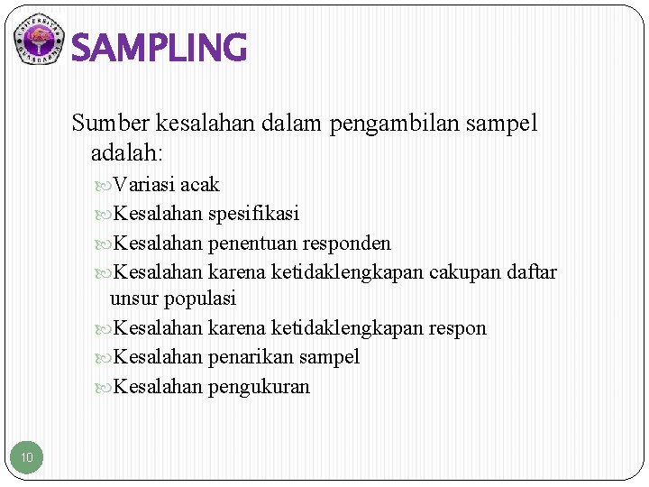 SAMPLING Sumber kesalahan dalam pengambilan sampel adalah: Variasi acak Kesalahan spesifikasi Kesalahan penentuan responden