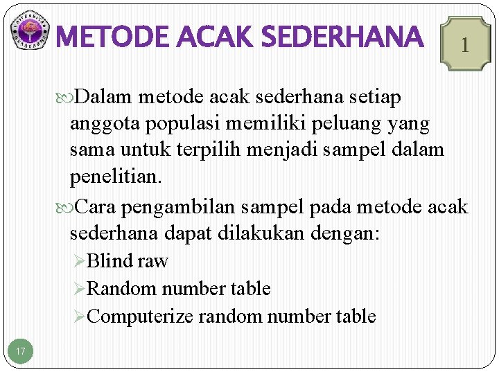 METODE ACAK SEDERHANA 1 Dalam metode acak sederhana setiap anggota populasi memiliki peluang yang