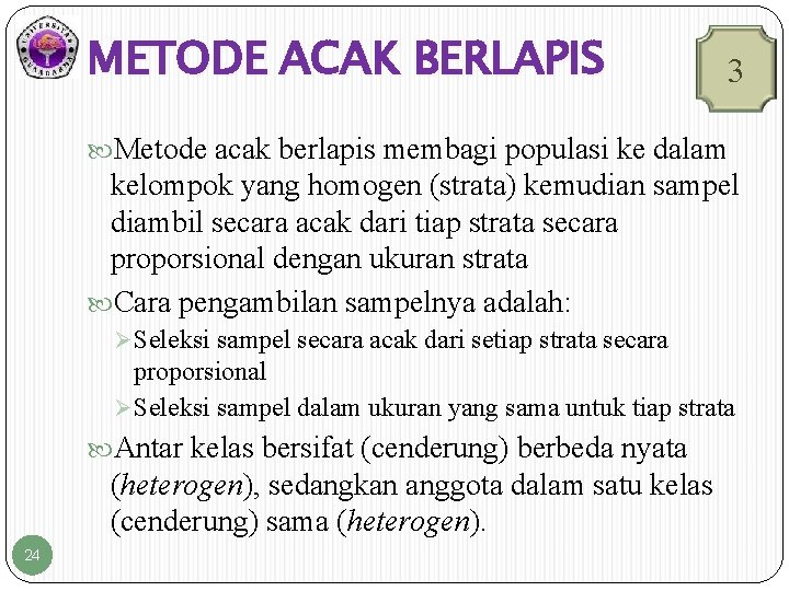 METODE ACAK BERLAPIS 3 Metode acak berlapis membagi populasi ke dalam kelompok yang homogen