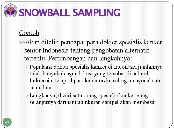 SNOWBALL SAMPLING Contoh Akan diteliti pendapat para dokter spesialis kanker senior Indonesia tentang pengobatan