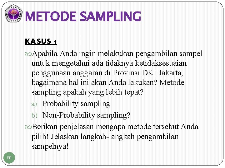 METODE SAMPLING KASUS 1 Apabila Anda ingin melakukan pengambilan sampel untuk mengetahui ada tidaknya