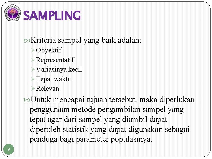 SAMPLING Kriteria sampel yang baik adalah: Ø Obyektif Ø Representatif Ø Variasinya kecil Ø