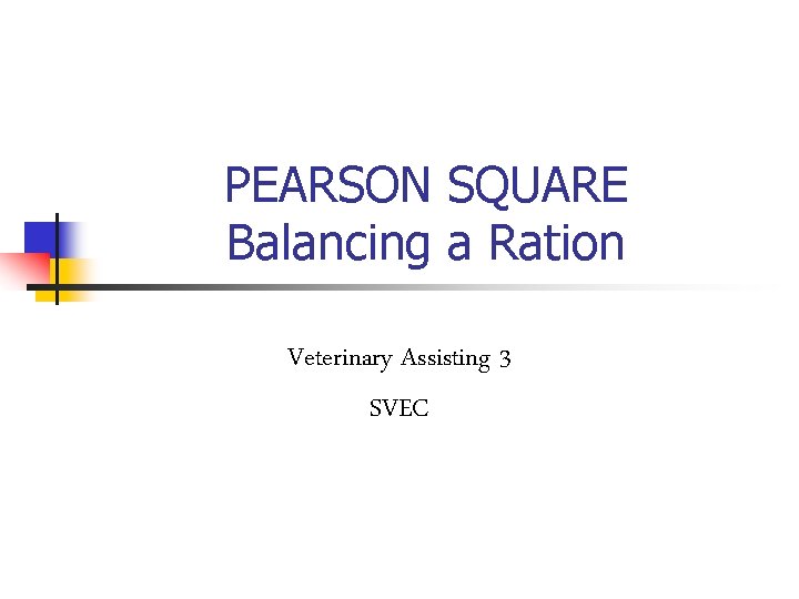 PEARSON SQUARE Balancing a Ration Veterinary Assisting 3 SVEC 