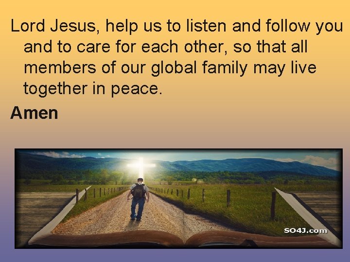 Lord Jesus, help us to listen and follow you and to care for each