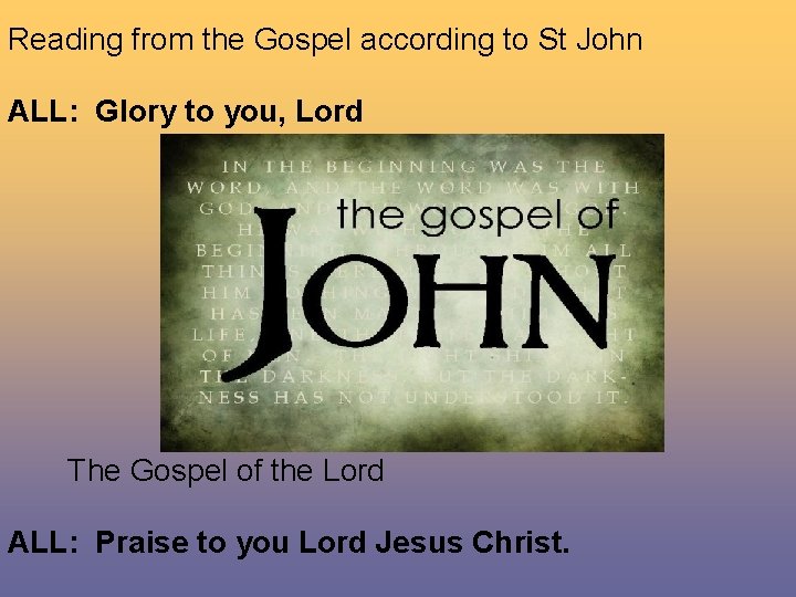 Reading from the Gospel according to St John ALL: Glory to you, Lord The