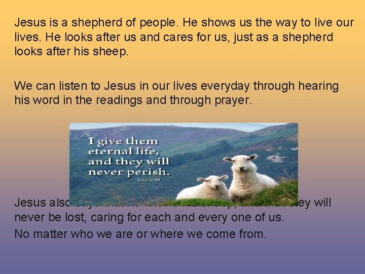 Jesus is a shepherd of people. He shows us the way to live our