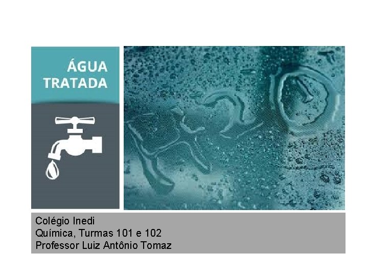 Colégio Inedi Química, Turmas 101 e 102 Professor Luiz Antônio Tomaz 