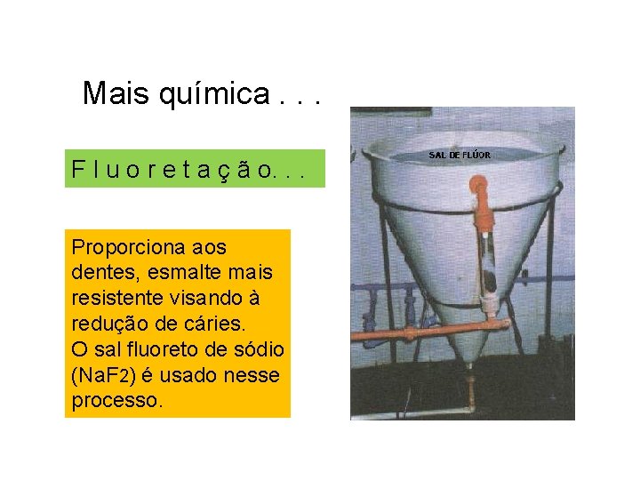 Mais química. . . F l u o r e t a ç ã