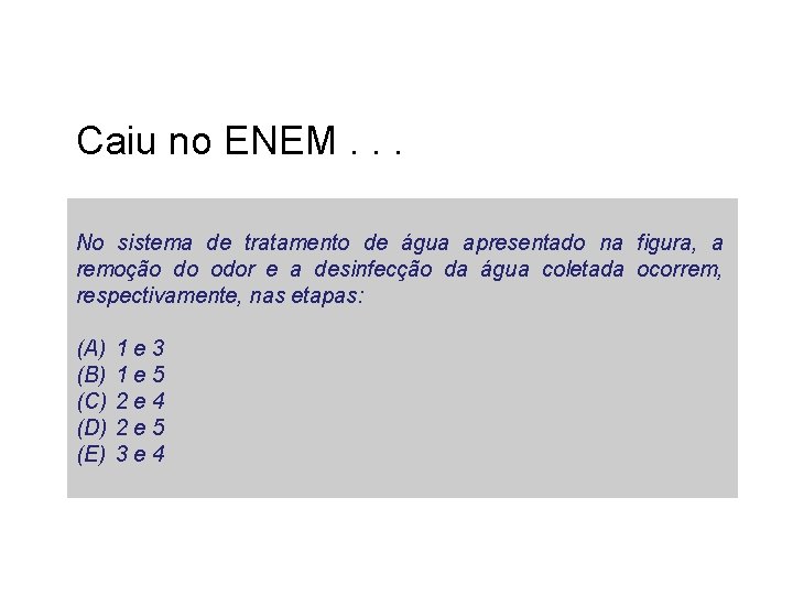 Caiu no ENEM. . . No sistema de tratamento de água apresentado na figura,