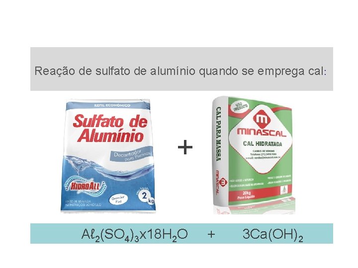 Reação de sulfato de alumínio quando se emprega cal: + Aℓ 2(SO 4)3 x