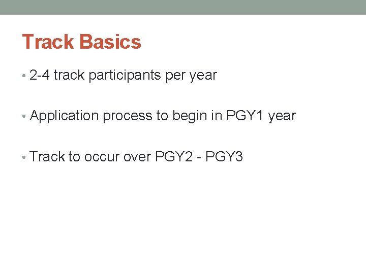 Track Basics • 2 -4 track participants per year • Application process to begin