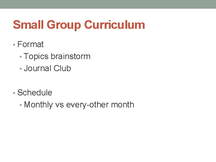 Small Group Curriculum • Format • Topics brainstorm • Journal Club • Schedule •