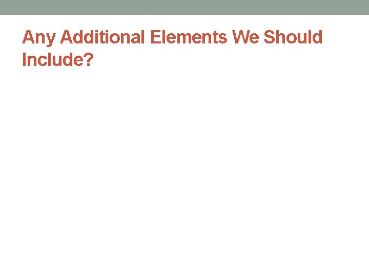 Any Additional Elements We Should Include? 
