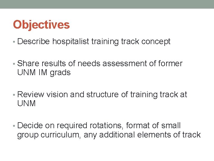 Objectives • Describe hospitalist training track concept • Share results of needs assessment of