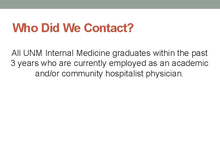 Who Did We Contact? All UNM Internal Medicine graduates within the past 3 years