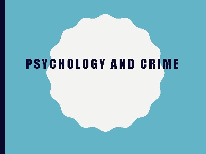 PSYCHOLOGY AND CRIME 