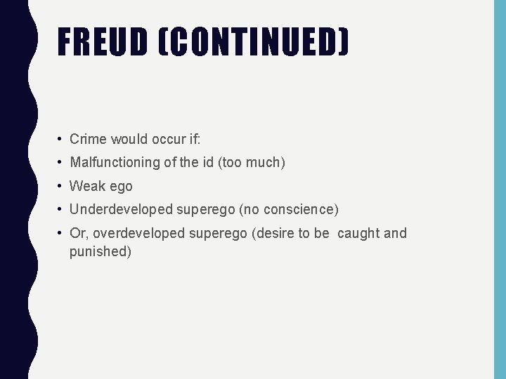 FREUD (CONTINUED) • Crime would occur if: • Malfunctioning of the id (too much)