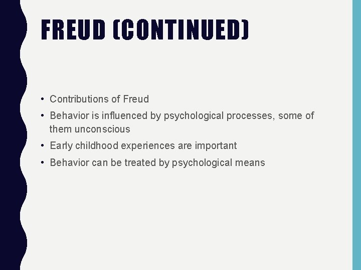 FREUD (CONTINUED) • Contributions of Freud • Behavior is influenced by psychological processes, some