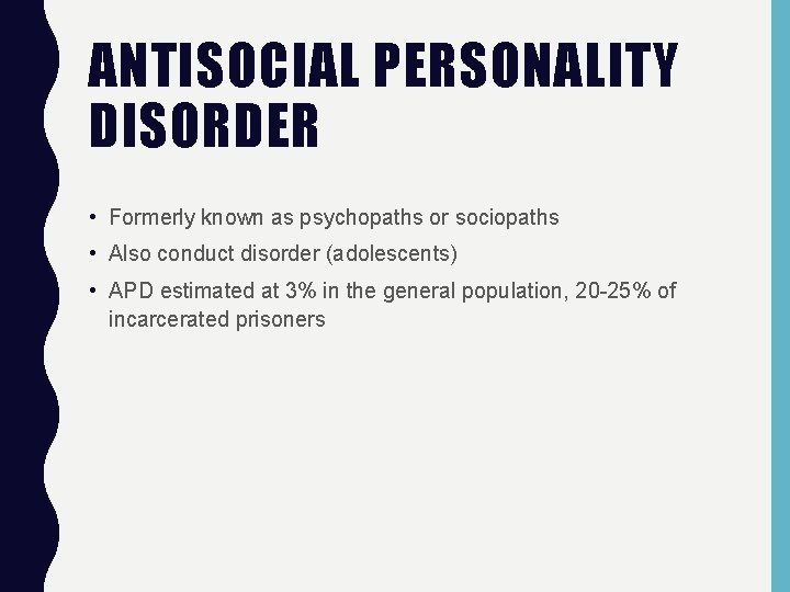 ANTISOCIAL PERSONALITY DISORDER • Formerly known as psychopaths or sociopaths • Also conduct disorder