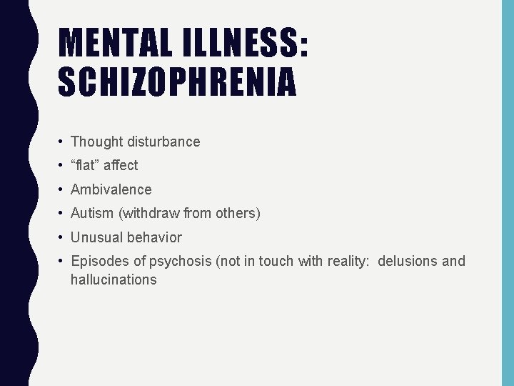 MENTAL ILLNESS: SCHIZOPHRENIA • Thought disturbance • “flat” affect • Ambivalence • Autism (withdraw