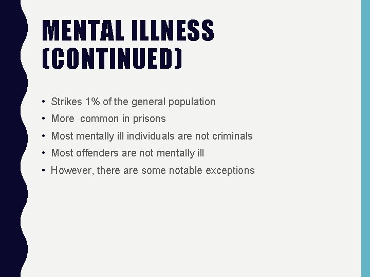 MENTAL ILLNESS (CONTINUED) • Strikes 1% of the general population • More common in