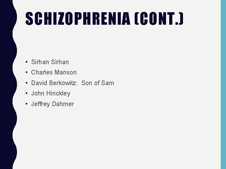 SCHIZOPHRENIA (CONT. ) • Sirhan • Charles Manson • David Berkowitz: Son of Sam