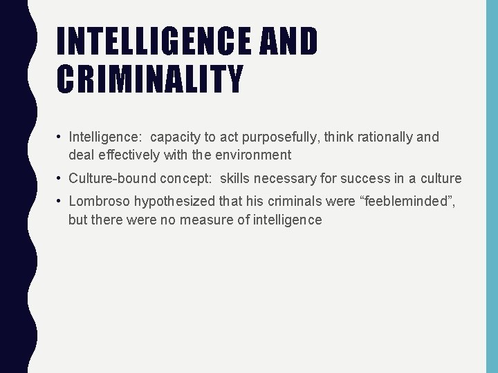 INTELLIGENCE AND CRIMINALITY • Intelligence: capacity to act purposefully, think rationally and deal effectively