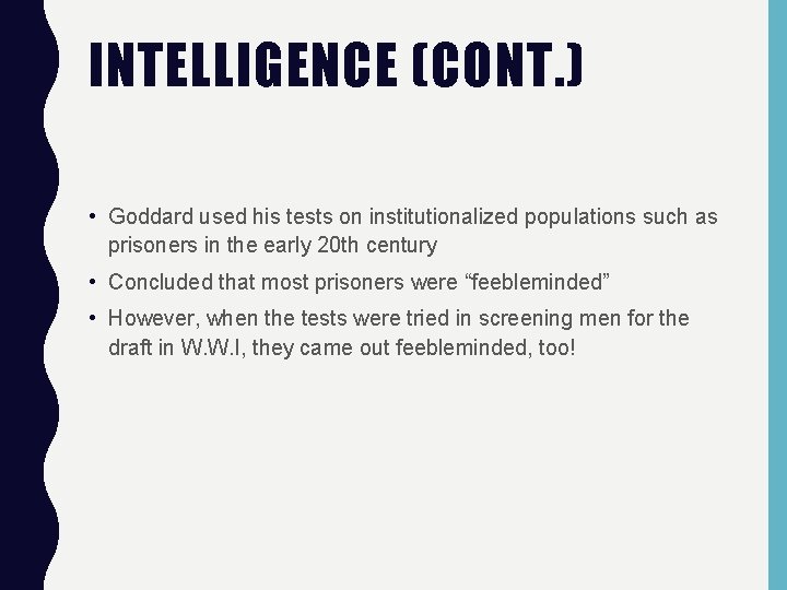 INTELLIGENCE (CONT. ) • Goddard used his tests on institutionalized populations such as prisoners