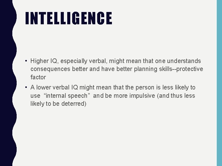 INTELLIGENCE • Higher IQ, especially verbal, might mean that one understands consequences better and