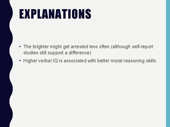EXPLANATIONS • The brighter might get arrested less often (although self-report studies still support