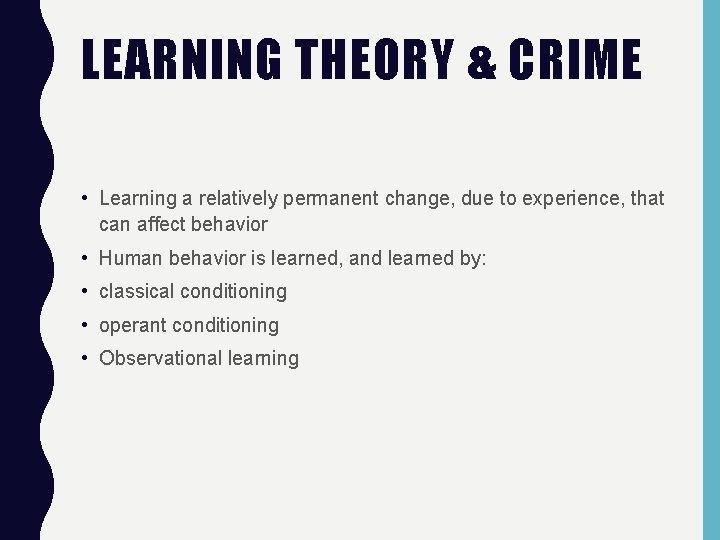 LEARNING THEORY & CRIME • Learning a relatively permanent change, due to experience, that