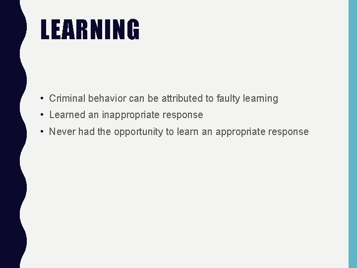 LEARNING • Criminal behavior can be attributed to faulty learning • Learned an inappropriate