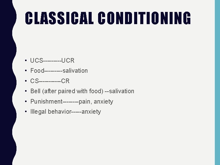 CLASSICAL CONDITIONING • UCS-----UCR • Food-----salivation • CS------CR • Bell (after paired with food)