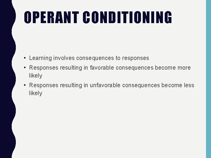 OPERANT CONDITIONING • Learning involves consequences to responses • Responses resulting in favorable consequences