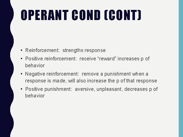 OPERANT COND (CONT) • Reinforcement: strengths response • Positive reinforcement: receive “reward” increases p