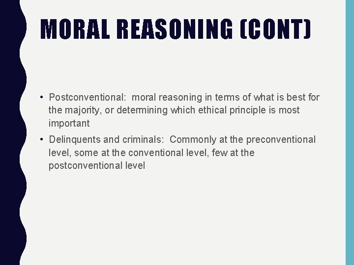 MORAL REASONING (CONT) • Postconventional: moral reasoning in terms of what is best for