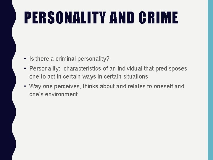 PERSONALITY AND CRIME • Is there a criminal personality? • Personality: characteristics of an