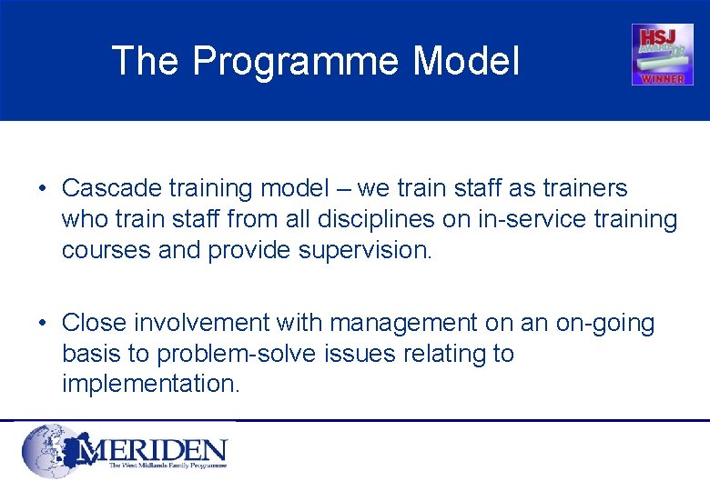 The Programme Model • Cascade training model – we train staff as trainers who