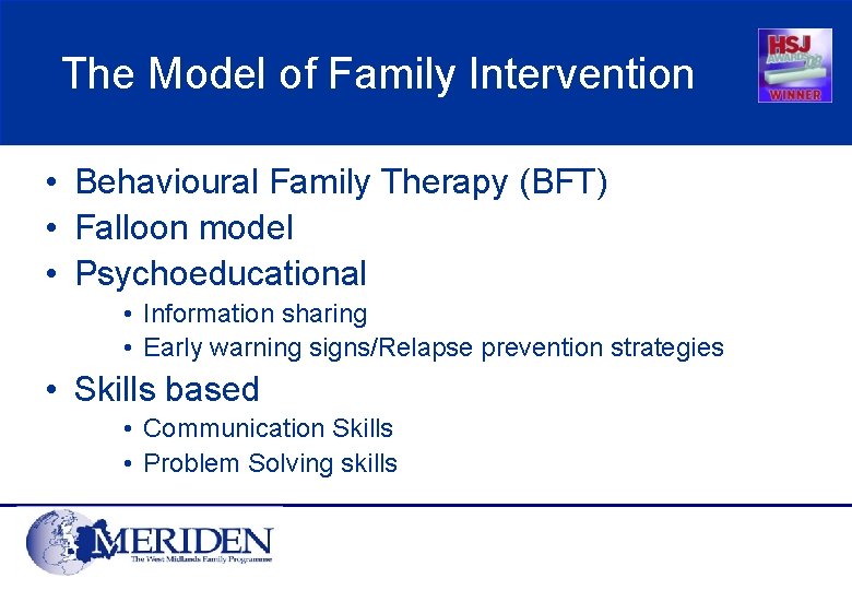 The Model of Family Intervention • Behavioural Family Therapy (BFT) • Falloon model •