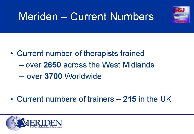 Meriden – Current Numbers • Current number of therapists trained – over 2650 across