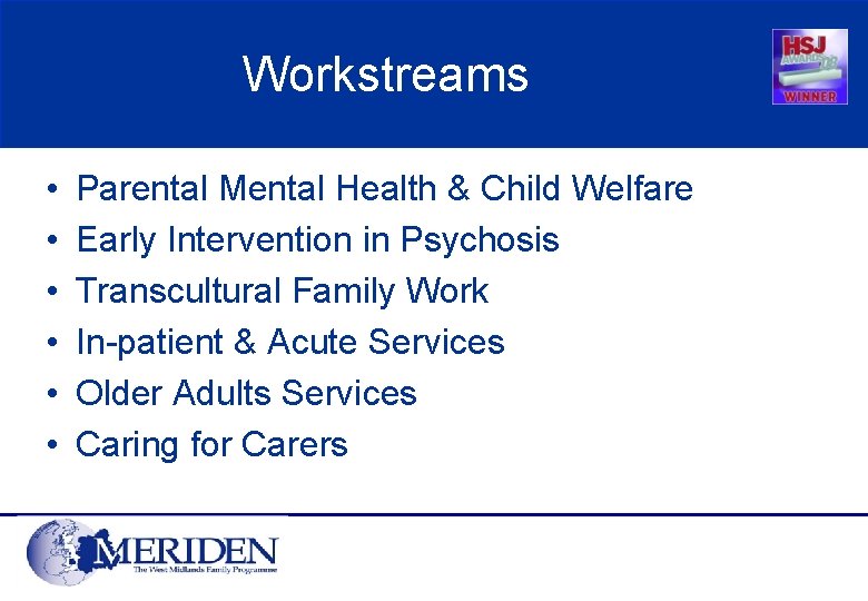 Workstreams • • • Parental Mental Health & Child Welfare Early Intervention in Psychosis