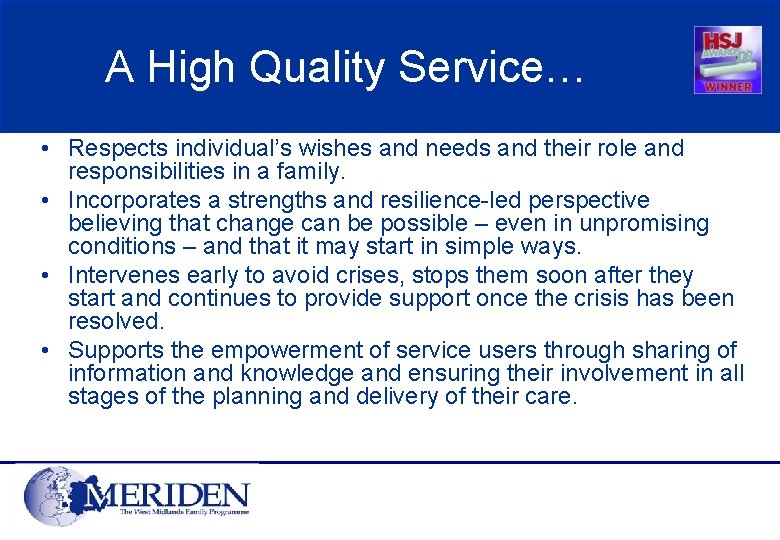 A High Quality Service… • Respects individual’s wishes and needs and their role and