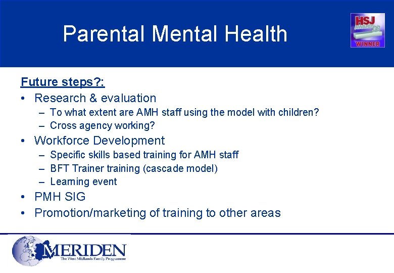 Parental Mental Health Future steps? : • Research & evaluation – To what extent