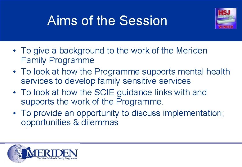 Aims of the Session • To give a background to the work of the