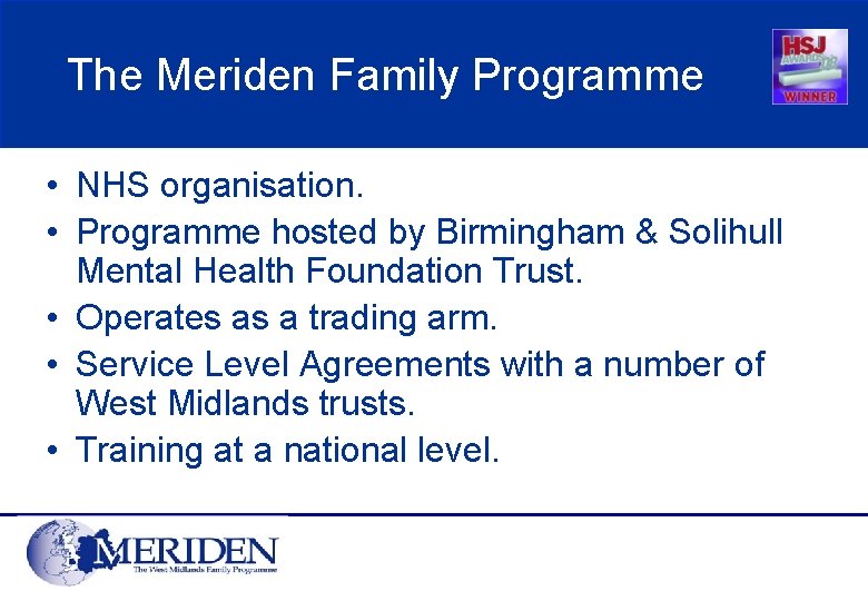 The Meriden Family Programme • NHS organisation. • Programme hosted by Birmingham & Solihull