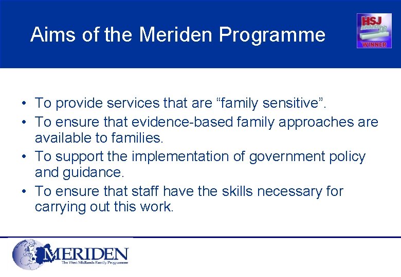 Aims of the Meriden Programme • To provide services that are “family sensitive”. •