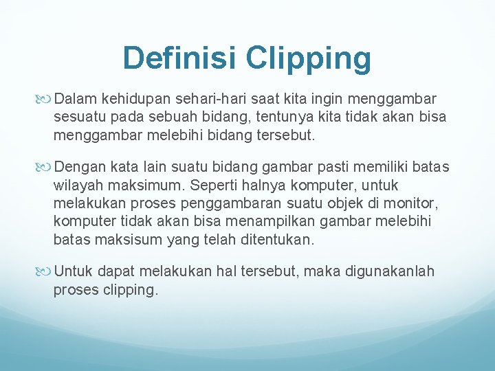 Definisi Clipping Dalam kehidupan sehari-hari saat kita ingin menggambar sesuatu pada sebuah bidang, tentunya
