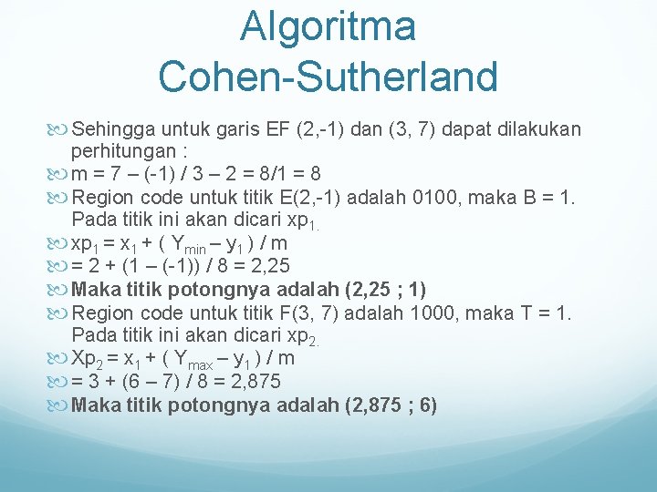 Algoritma Cohen-Sutherland Sehingga untuk garis EF (2, -1) dan (3, 7) dapat dilakukan perhitungan